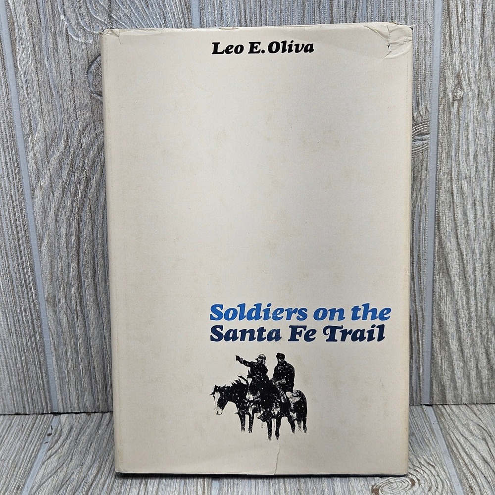 Soldiers on the Santa Fe Trail Leo E Oliva 1967 First Edition Hardcover Book